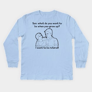 Want To Be Retired Kids Long Sleeve T-Shirt